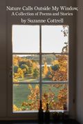 Nature Calls Outside My Window: A Collection of Poems and Stories (en Inglés)