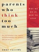 Parents who Think too Much: Why we do it, how to Stop 