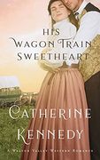 His Wagon Train Sweetheart: A Walton Valley Historical Romance (en Inglés)
