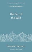 The zen of the Wild (in the Moment) (en Inglés)