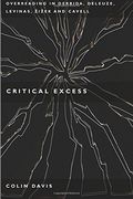 Critical Excess: Overreading in Derrida, Deleuze, Levinas, Zizek and Cavell (en Inglés)
