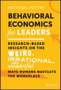 Behavioral Economics for Leaders: Research-Based Insights on the Weird, Irrational, and Wonderful Ways Humans Navigate the Workplace (en Inglés)