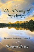 The Meeting of the Waters: From the Amazon to Harvard (en Inglés)