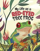My Life as a Red-Eyed Tree Frog (my Life Cycle) (en Inglés)