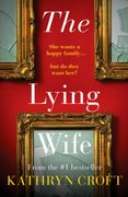 The Lying Wife: An Absolutely Gripping Psychological Thriller 