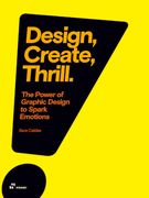 Design, Create, Thrill: The Power of Graphic Design to Spark Emotions (en Inglés)