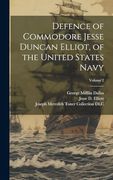 Defence of Commodore Jesse Duncan Elliot, of the United States Navy; Volume 2 (en Inglés)