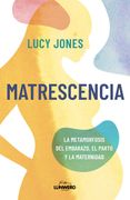 Matrescencia. La metamorfosis del embarazo, el parto y la maternidad