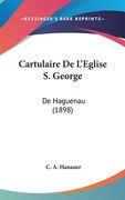 Cartulaire De L'Eglise S. George: De Haguenau (1898) (in French)
