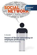 Impact of Social Networking on Employee Productivity: Impact of Social Networking (en Inglés)