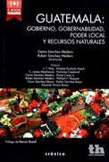 Guatemala: Gobierno, Gobernabilidad, Poder Local y Recursos Naturales (Crónica)