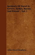incidents of travel in greece, turkey, russia, and poland - vol. i (en Inglés)