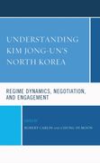 Understanding Kim Jong-un's North Korea. Regime Dynamics, Negotiation, and Engagement (en Inglés)