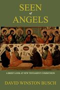 Seen of Angels: A Brief Look at New Testament Communion (en Inglés)