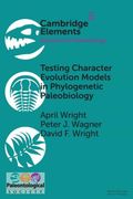 Testing Character Evolution Models in Phylogenetic Paleobiology: A Case Study With Cambrian Echinoderms (Elements of Paleontology) (en Inglés)