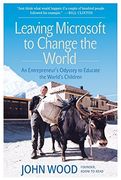 Leaving Microsoft to Change the World: An Entrepreneur's Odyssey to Educate the World's Children (en Inglés)