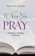 When You Pray: Scripture's Teaching on Prayer (en Inglés)