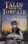 Tales From the Towpath: Stories and Histories of the Cotswold Canals (en Inglés)