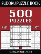 Sudoku Puzzle Book 500 Easy Puzzles: No Wasted Puzzles With Only one Level of Difficulty: Volume 5 (Sudoku Puzzle Book Master Series) 
