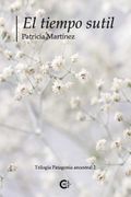 El Tiempo Sutil: Trilogía Patagonia Ancestral 2
