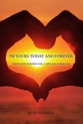 I'm Yours Today and Forever: Deep Love Poetry For a Special Someone (en Inglés)