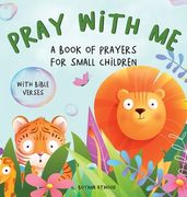 Pray With Me - A Book of Prayers For Small Children With Bible Verses (en Inglés)