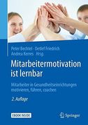 Mitarbeitermotivation ist Lernbar: Mitarbeiter in Gesundheitseinrichtungen Motivieren, Führen, Coachen (en Alemán)