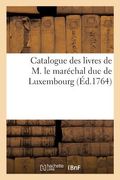 Catalogue des livres de M. le maréchal duc de Luxembourg (en Francés)
