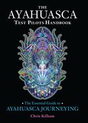 The Ayahuasca Test Pilots Handbook: The Essential Guide to Ayahuasca Journeying (en Inglés)