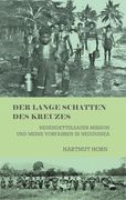 Der Lange Schatten des Kreuzes: Neuendettelsauer Mission und Meine Vorfahren in Neuguinea (en Alemán)