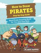 How to Draw Pirates Step-by-Step Guide: Best Pirate Drawing Book for You and Your Kids (en Inglés)