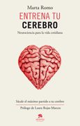 Entrena tu Cerebro: Neurociencia Para la Vida Cotidiana