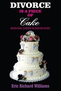 Divorce is a Piece of Cake: Inspirational Cookbook on Surviving Divorce (en Inglés)