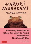 Haruki Murakami Manga Stories 1: Super-Frog Saves Tokyo, Where i'm Likely to Find it, Birthday Girl, the Seventh man (en Inglés)
