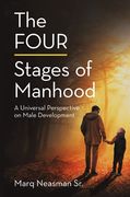 The Four Stages of Manhood: A Universal Perspective on Male Development (en Inglés)