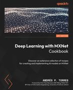 Deep Learning with MXNet Cookbook: Discover an extensive collection of recipes for creating and implementing AI models on MXNet (en Inglés)