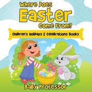 Where Does Easter Come From? Children's Holidays & Celebrations Books (en Inglés)