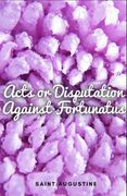 Acts or Disputation Against Fortunatus (en Inglés)
