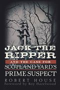 Jack the Ripper and the Case for Scotland Yard's Prime Suspect (en Inglés)
