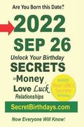 Born 2022 Sep 26? Your Birthday Secrets to Money, Love Relationships Luck: Fortune Telling Self-Help: Numerology, Horoscope, Astrology, Zodiac, Destin (en Inglés)