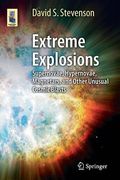Extreme Explosions: Supernovae, Hypernovae, Magnetars, and Other Unusual Cosmic Blasts (en Inglés)
