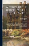 Memoirs of the Reign of Queen Elizabeth: From the Year 1581 Till her Death. In Which the Secret Intrigues of her Court, and the Conduct of her. Are Particularly Illustrated; Volume 2 (en Inglés)