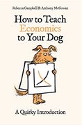 How to Teach Economics to Your Dog: A Quirky Introduction (en Inglés)