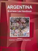 Argentina Business Law Handbook Volume 2 Investment, Trade Laws and Regulations (en Inglés)