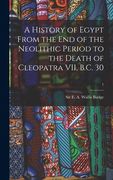 A History of Egypt From the End of the Neolithic Period to the Death of Cleopatra VII, B.C. 30; 1 (en Inglés)