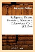 Scaligerana, Thuana, Perroniana, Pithoeana Et Colomesiana. Vol2 (Éd.1740) (en Francés)