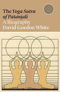 The Yoga Sutra of Patanjali: A Biography (Lives of Great Religious Books) (en Inglés)