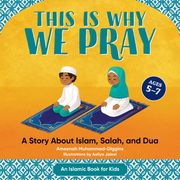 This is why we Pray: Islamic Book for Kids: A Story About Islam, Salah, and dua (en Inglés)