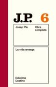 La Vida Amarga: O. C. Josep Pla. Volum 6 (O. C. Pla) (en Catalán)