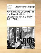 a catalogue of books, in the macclesfield circulating library, march 25, 1779.